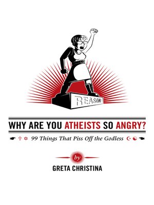 cover image of Why Are You Atheists So Angry? 99 Things That Piss Off the Godless